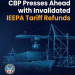 CBP Presses Ahead with Invalidated IEEPA Tariff Refunds